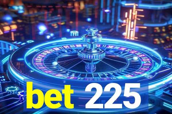 bet 225